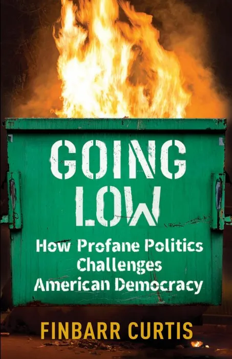 Going Low: How Profane Politics Challenges American Democracy