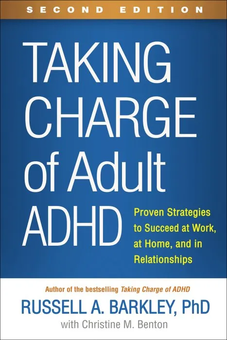 Taking Charge of Adult ADHD: Proven Strategies to Succeed at Work, at Home, and in Relationships, 2nd Edition