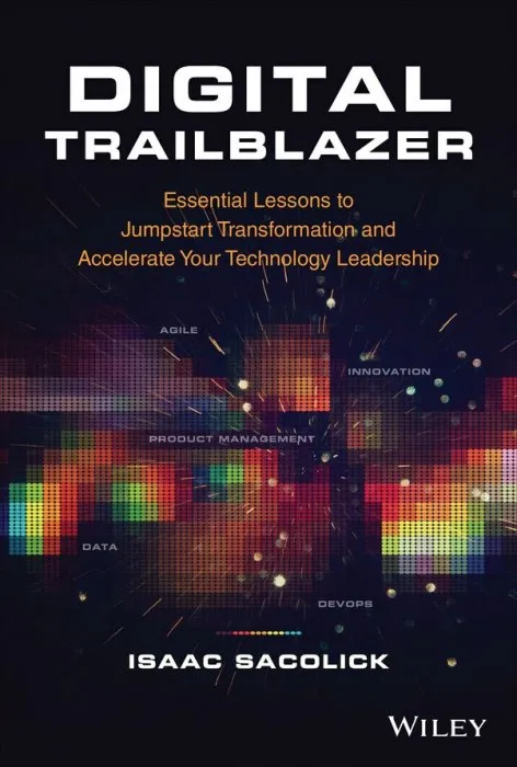 Digital Trailblazer: Essential Lessons to Jumpstart Transformation and Accelerate Your Technology Leadership