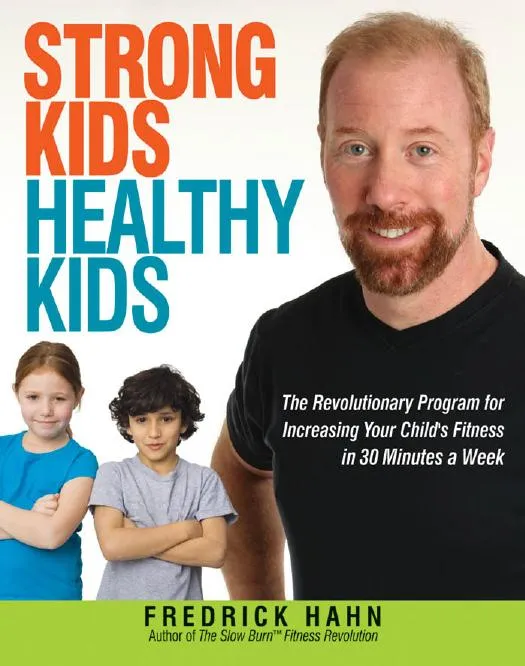 Strong Kids, Healthy Kids: The Revolutionary Program for Increasing Your Child's Fitness in 30 Minutes a Week