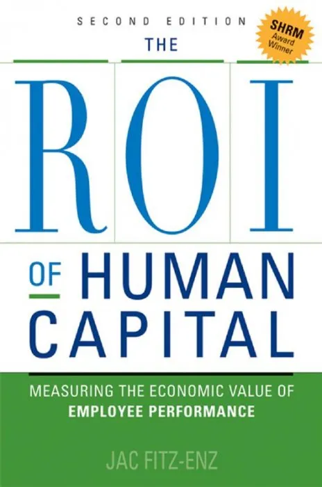 The ROI of Human Capital: Measuring the Economic Value of Employee Performance, 2nd Edition