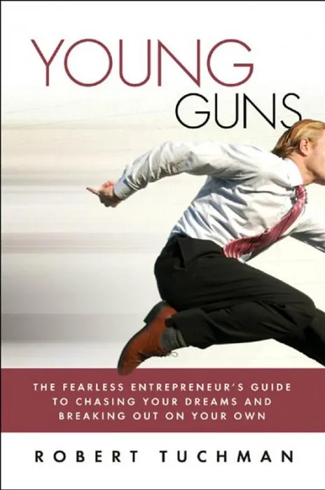 Young Guns: The Fearless Enrtrepreneur's Guide to Chasing Your Dreams and Breaking Out on Your Own