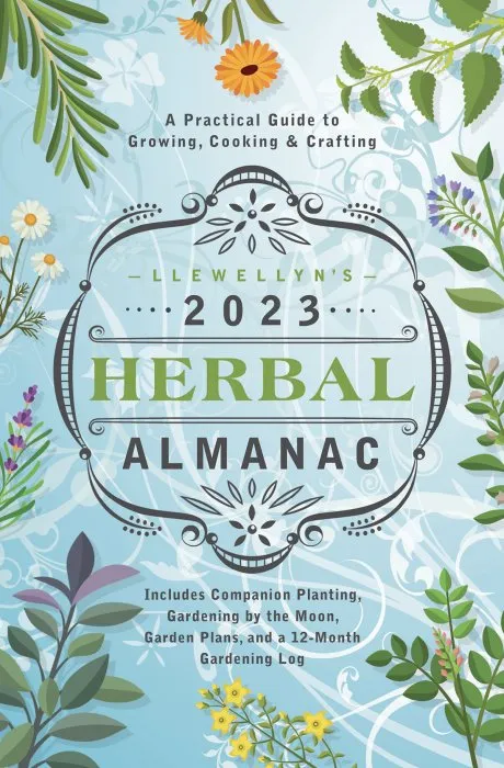 Llewellyn's 2023 Herbal Almanac: A Practical Guide to Growing, Cooking & Crafting