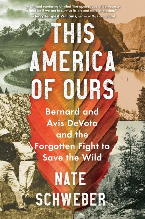 This America of Ours: Bernard and Avis DeVoto and the Forgotten Fight to Save the Wild