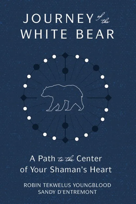 Journey of the White Bear: Path to the Center of Your Shaman's Heart