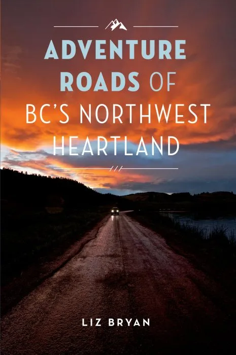 Adventure Roads of BC's Northwest Heartland
