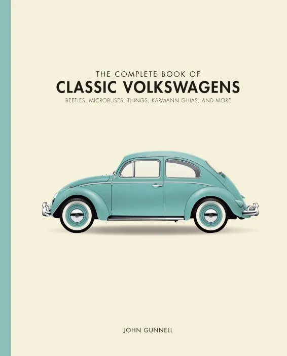 The Complete Book of Classic Volkswagens: Beetles, Microbuses, Things, Karmann Ghias, and More (Complete Book)