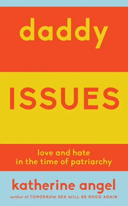 Daddy Issues: Love and Hate in the Time of Patriarchy