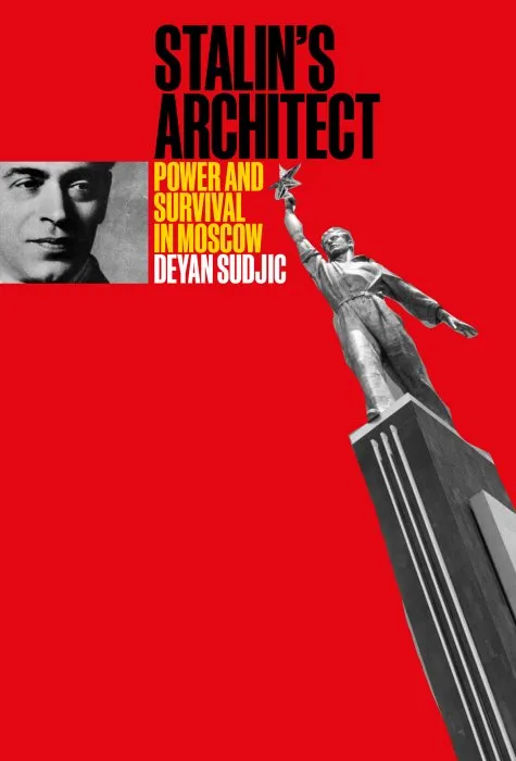 Stalin's Architect: Power and Survival in Moscow (The MIT Press)