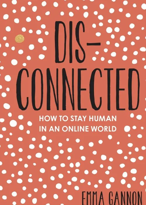 Disconnected: How to Stay Human in an Online World