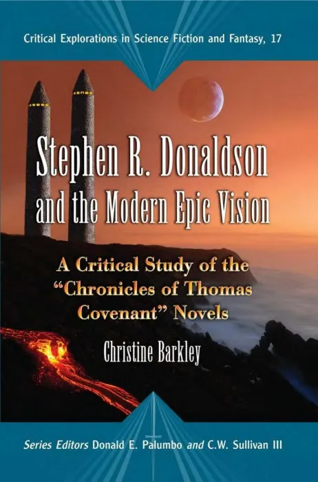 Stephen R. Donaldson and the Modern Epic Vision (Critical Explorations in Science Fiction and Fantasy #17)