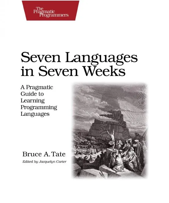 Seven Languages in Seven Weeks: A Pragmatic Guide to Learning Programming Languages