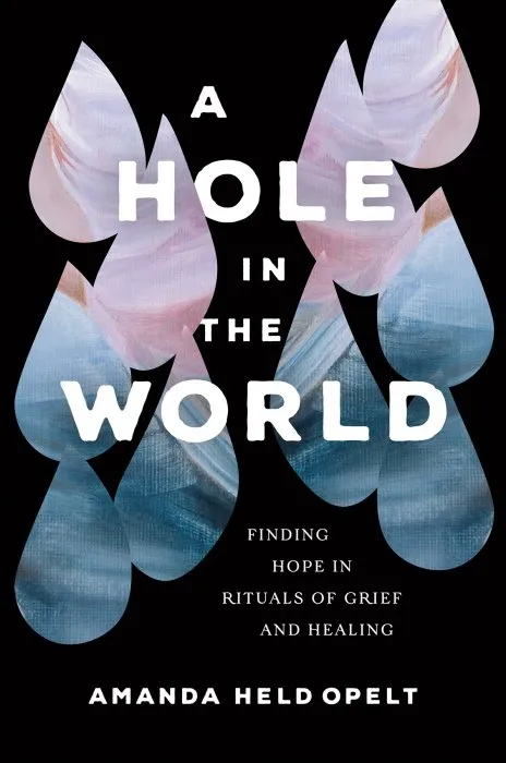 A Hole in the World: Finding Hope in Rituals of Grief and Healing