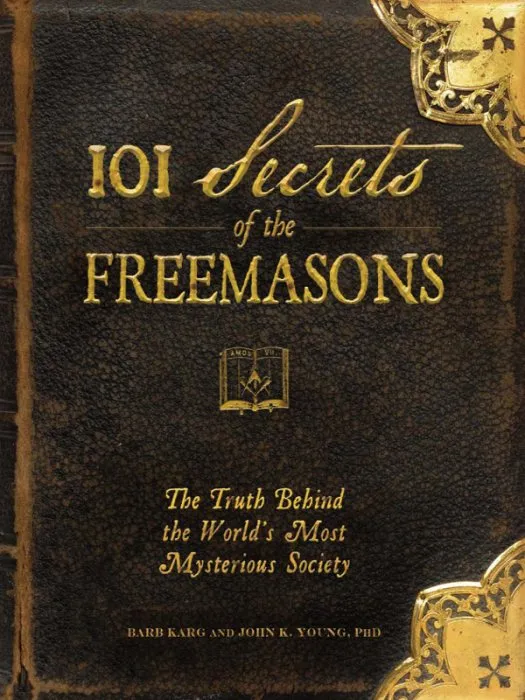 101 Secrets of the Freemasons: The Truth Behind the World's Most Mysterious Society