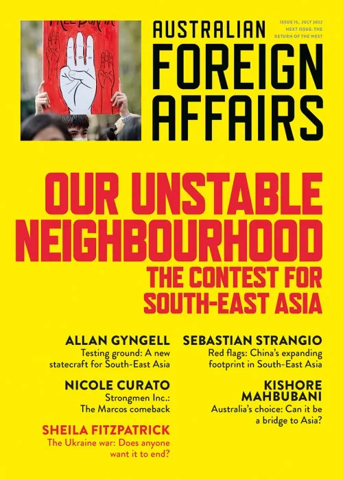 Our Unstable Neighbourhood: The Contest for South-East Asia: Australian Foreign Affairs 57