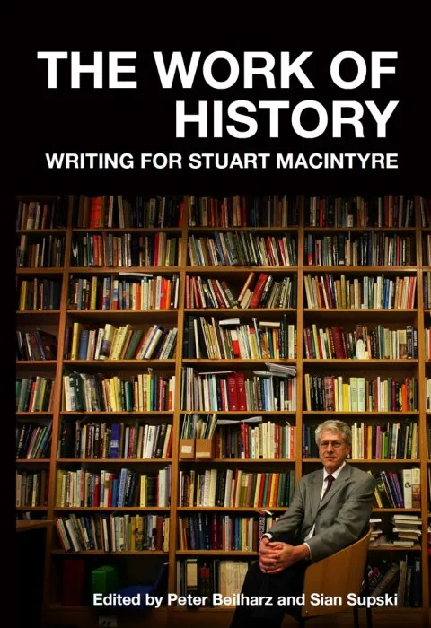 The Work of History: Writing for Stuart Macintyre