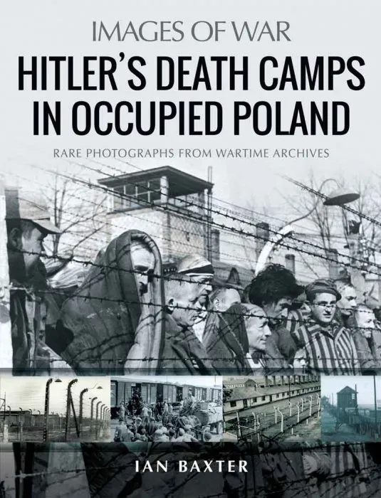 Hitler's Death Camps in Occupied Poland: Rare Photographs from Wartime Archives