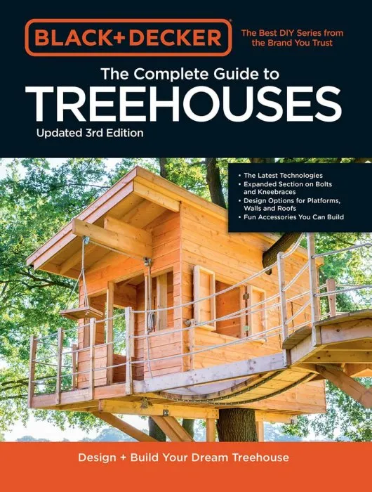 The Complete Photo Guide to Treehouses: Design and Build Your Dream Treehouse (Black & Decker), 3rd Edition