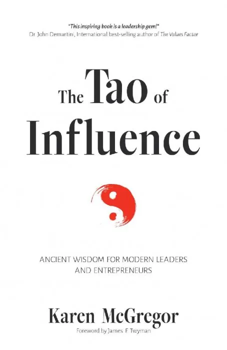 The Tao of Influence: Ancient Wisdom for Modern Leaders and Entrepreneurs