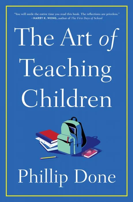 The Art of Teaching Children: All I Learned from a Lifetime in the Classroom