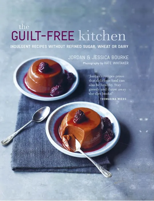 The Guilt-free Kitchen: Indulgent recipes without wheat, dairy or refined sugar