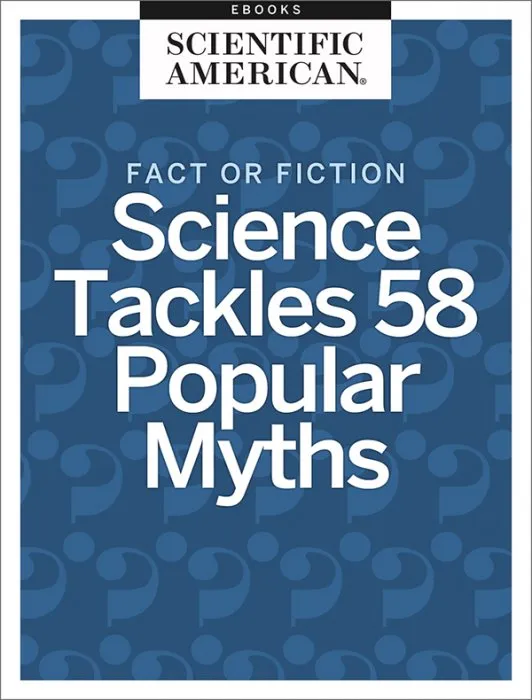 Fact or Fiction: Science Tackles 58 Popular Myths