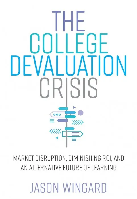 The College Devaluation Crisis: Market Disruption, Diminishing ROI, and an Alternative Future of Learning