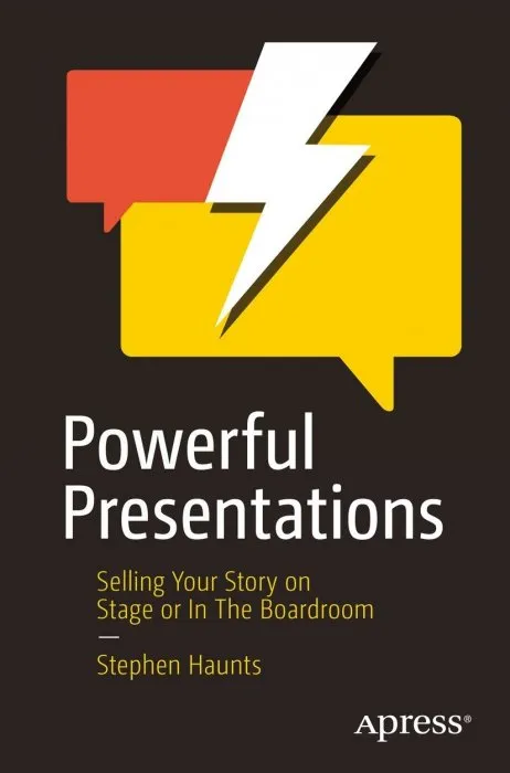 Powerful Presentations: Selling Your Story on Stage or In The Boardroom