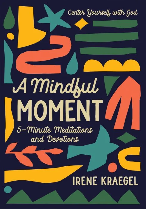 A Mindful Moment: 5-Minute Meditations and Devotions
