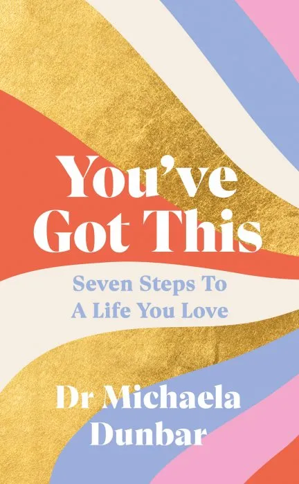 You've Got This: Seven Steps to a Life You Love