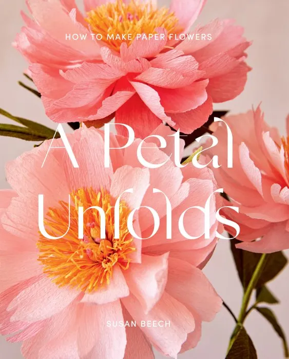 A Petal Unfolds: How to Make Paper Flowers
