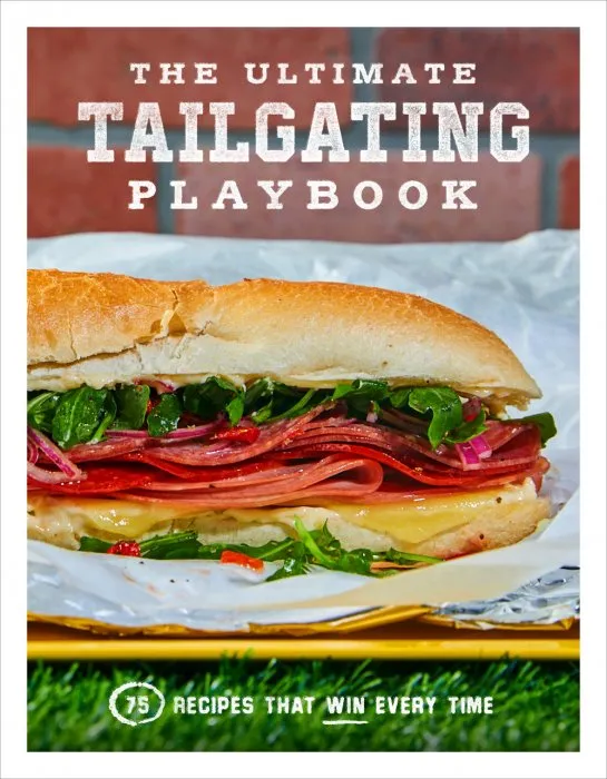 The Ultimate Tailgating Playbook: 75 Recipes That Win Every Time: A Cookbook