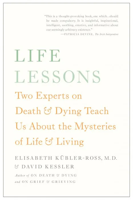Life Lessons: Two Experts on Death and Dying Teach Us About the Mysteries of Life and Living, Updated Edition