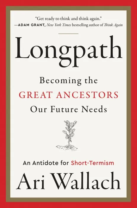 Longpath: Becoming the Great Ancestors Our Future Needs – An Antidote for Short-Termism