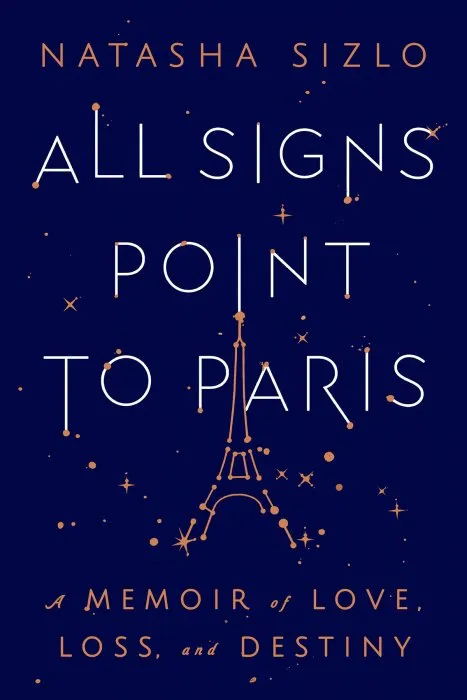 All Signs Point to Paris: A Memoir of Love, Loss, and Destiny