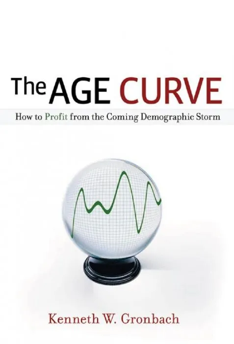 The Age Curve: How to Profit from the Coming Demographic Storm