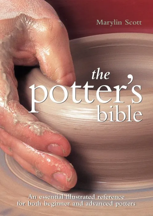 The Potter's Bible: An Essential Illustrated Reference for Both Beginner and Advanced Potters (Artist/Craft Bible)