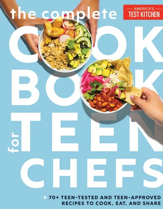 The Complete Cookbook for Teen Chefs: 70+ Teen-Tested and Teen-Approved Recipes to Cook, Eat and Share