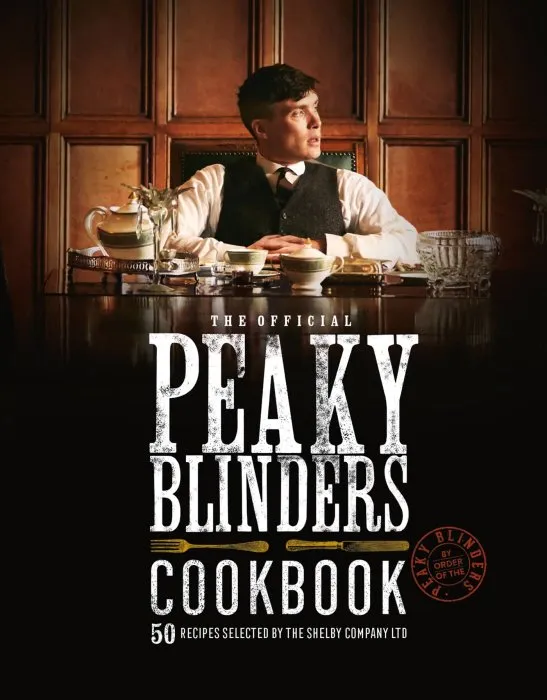 The Official Peaky Blinders Cookbook: 50 Recipes Selected by The Shelby Company Ltd (Peaky Blinders)
