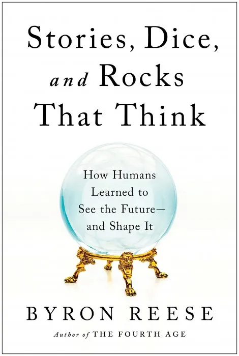 Stories, Dice, and Rocks That Think: How Humans Learned to See the Future—and Shape It