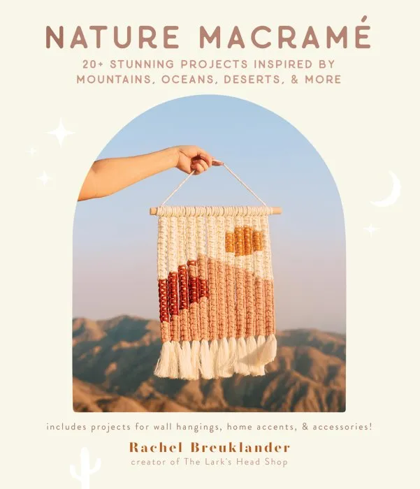 Nature Macramé: 20+ Stunning Projects Inspired by Mountains, Oceans, Deserts, & More