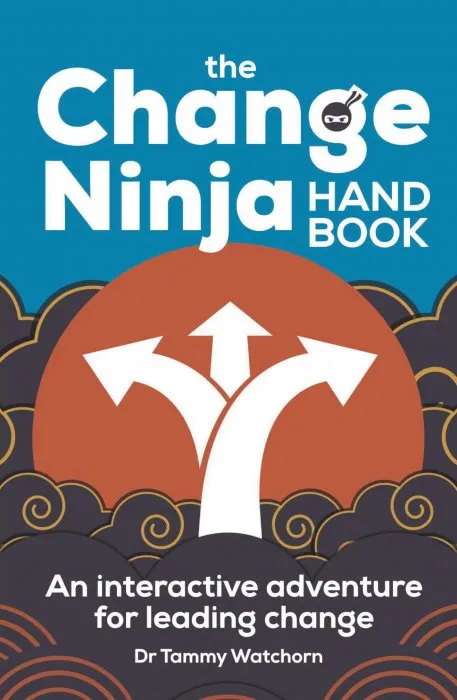 The Change Ninja Handbook: An interactive adventure for leading change