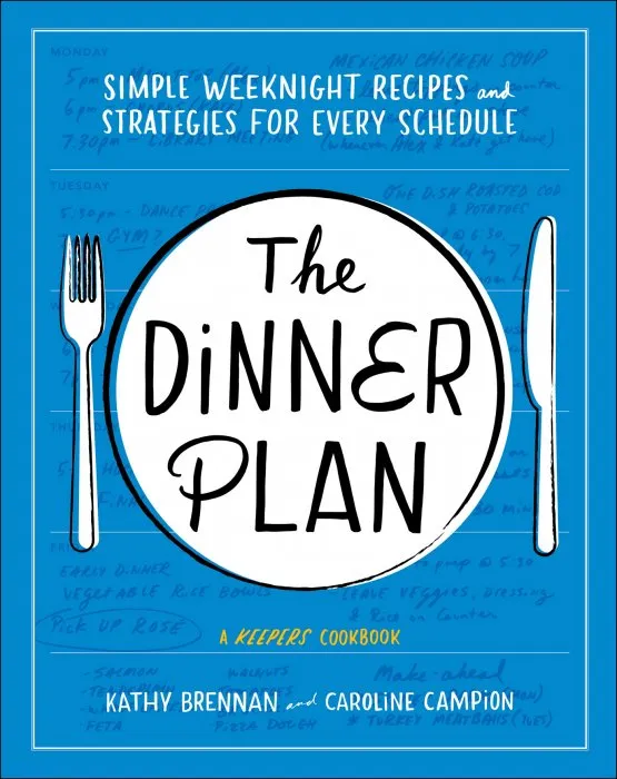 The Dinner Plan: Simple Weeknight Recipes and Strategies for Every Schedule (Keepers Cookbooks)
