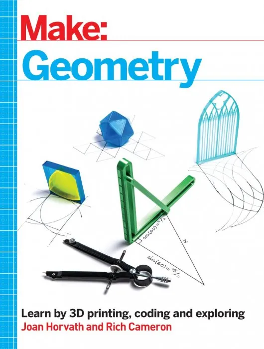 Make: Geometry: Learn by coding, 3D printing and building