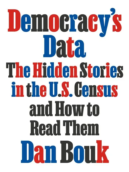 Democracy's dаta: The Hidden Stories in the U.S. Census and How to Read Them