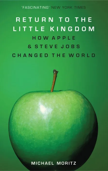 Return to the Little Kingdom: How Apple and Steve Jobs Changed the World