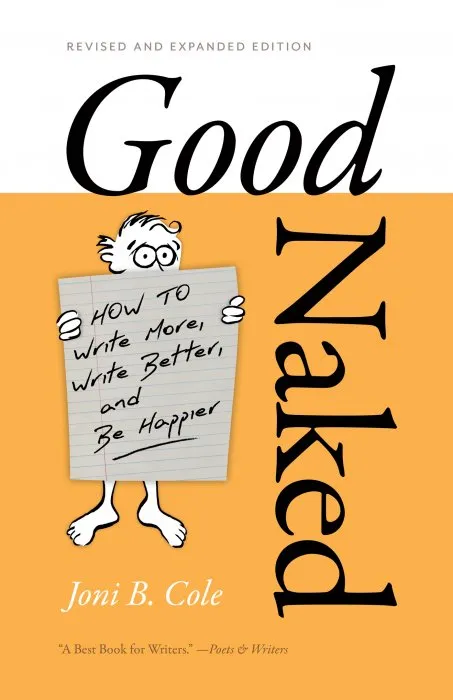 Good Naked: How to Write More, Write Better, and Be Happier, Revised and Expanded Edition