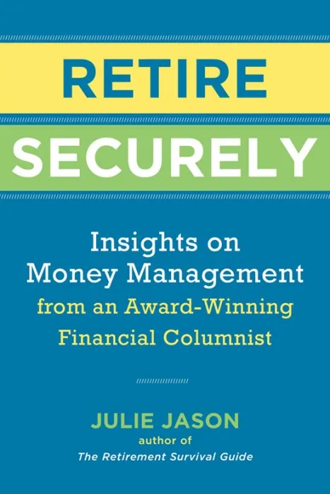 Retire Securely: Insights on Money Management from an Award-Winning Financial Columnist