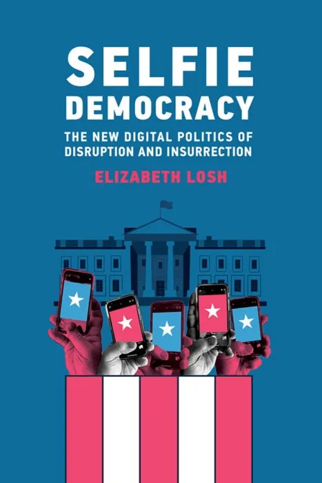 Selfie Democracy: The New Digital Politics of Disruption and Insurrection (The MIT Press)