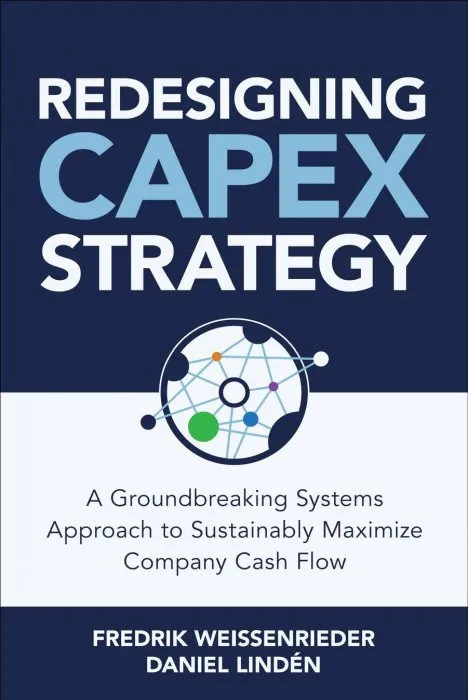 Redesigning CapEx Strategy: A Groundbreaking Systems Approach to Sustainably Maximize Company Cash Flow